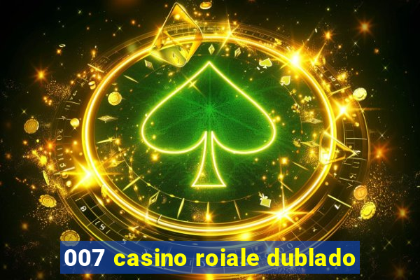 007 casino roiale dublado