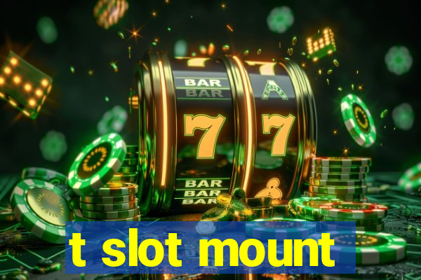 t slot mount