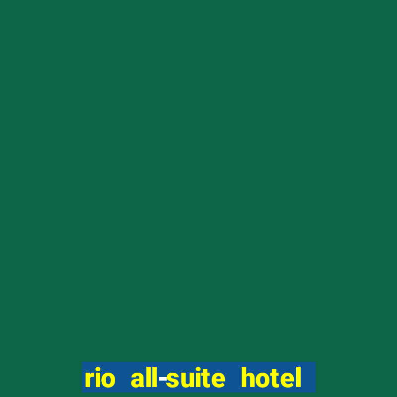 rio all-suite hotel & casino las vegas