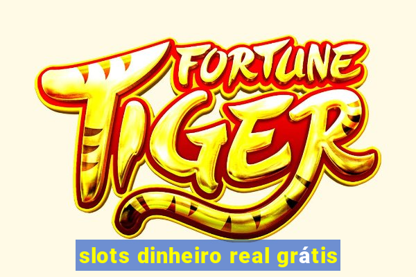 slots dinheiro real grátis