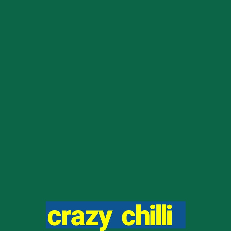 crazy chilli