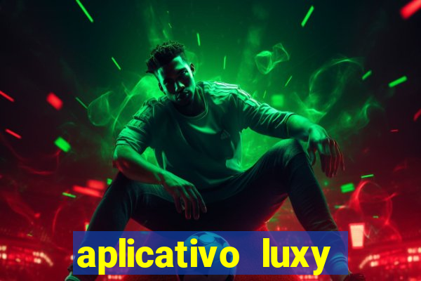 aplicativo luxy como funciona