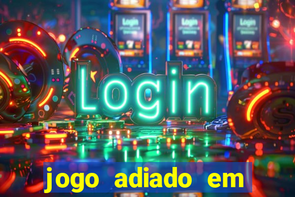 jogo adiado em aposta m煤ltipla