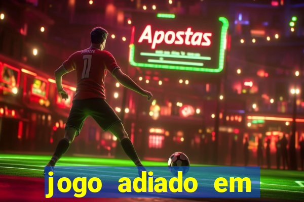 jogo adiado em aposta m煤ltipla