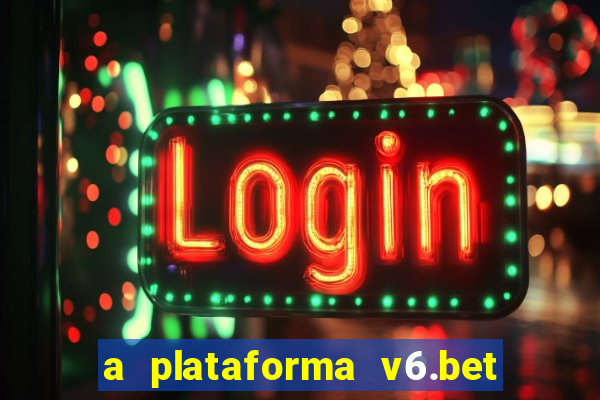 a plataforma v6.bet é confiável