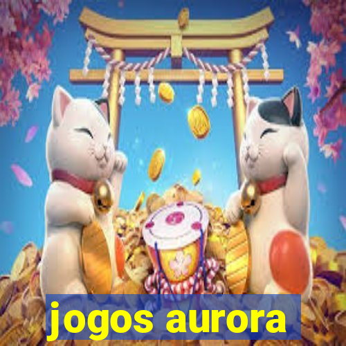 jogos aurora