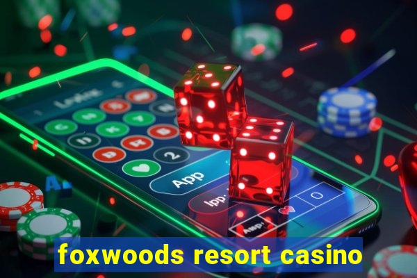 foxwoods resort casino