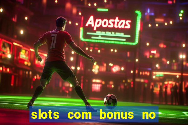 slots com bonus no cadastro sem depósito