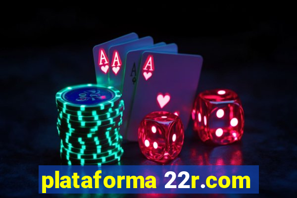 plataforma 22r.com