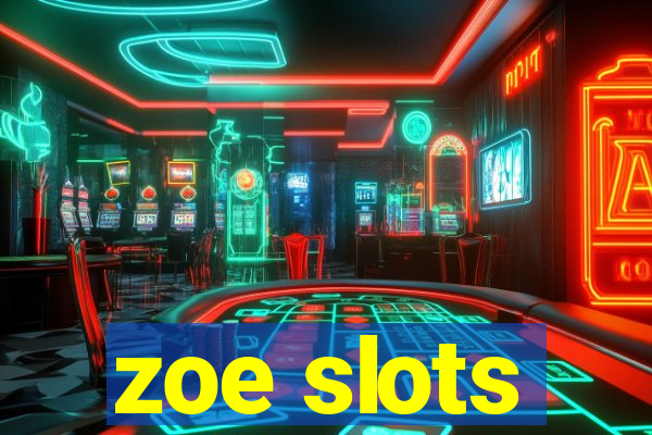 zoe slots