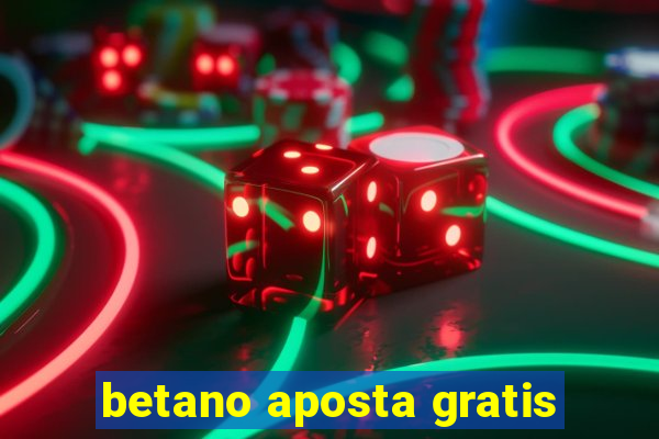 betano aposta gratis