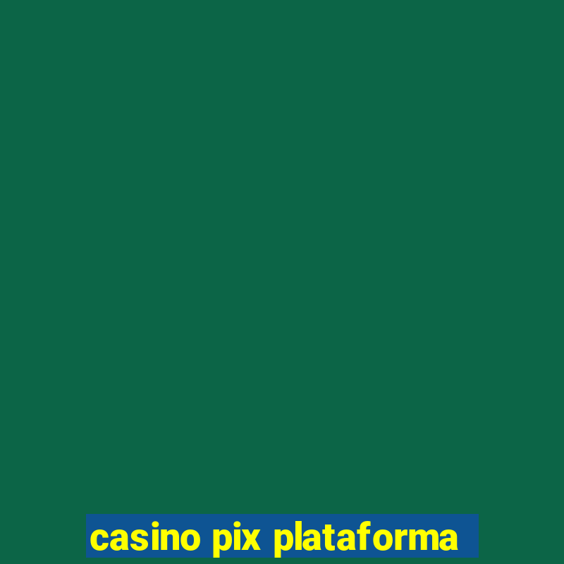 casino pix plataforma