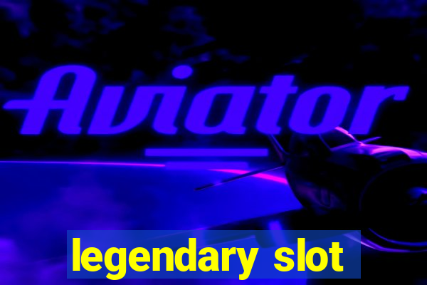 legendary slot