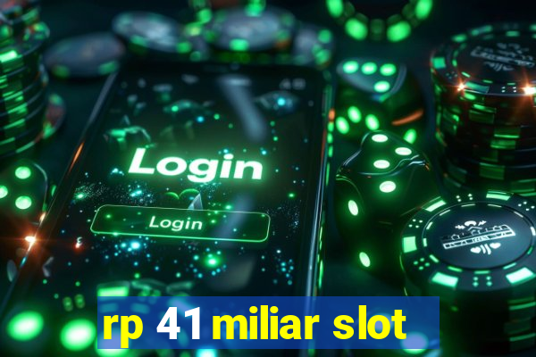 rp 41 miliar slot