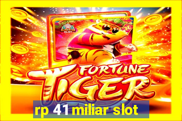 rp 41 miliar slot