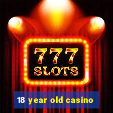 18 year old casino