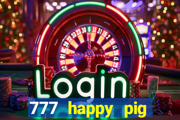 777 happy pig slots casino