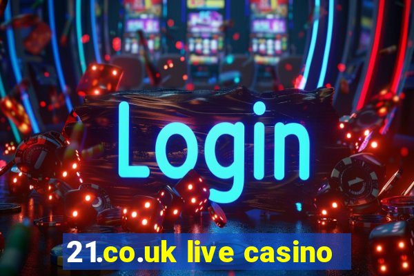 21.co.uk live casino