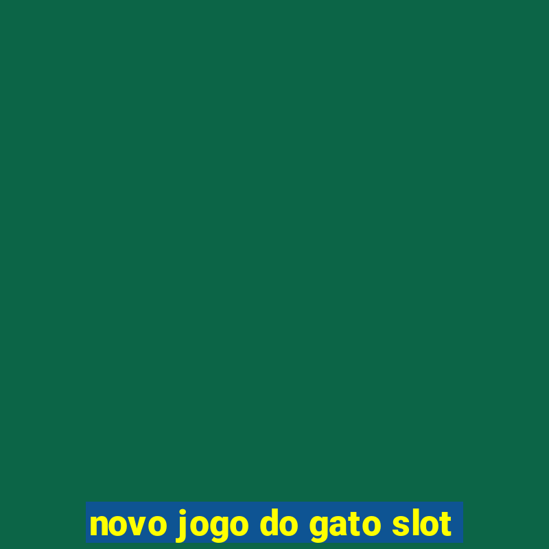 novo jogo do gato slot