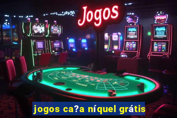 jogos ca?a níquel grátis