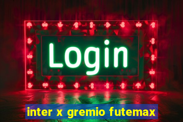 inter x gremio futemax