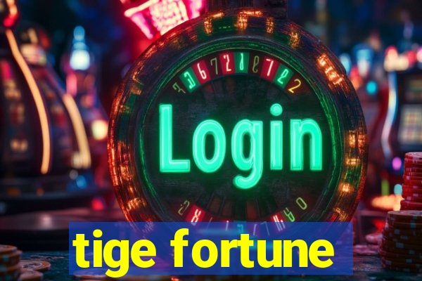 tige fortune