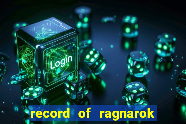 record of ragnarok 3 temporada dublado