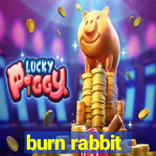 burn rabbit