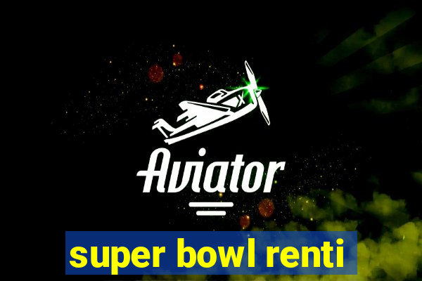 super bowl renti