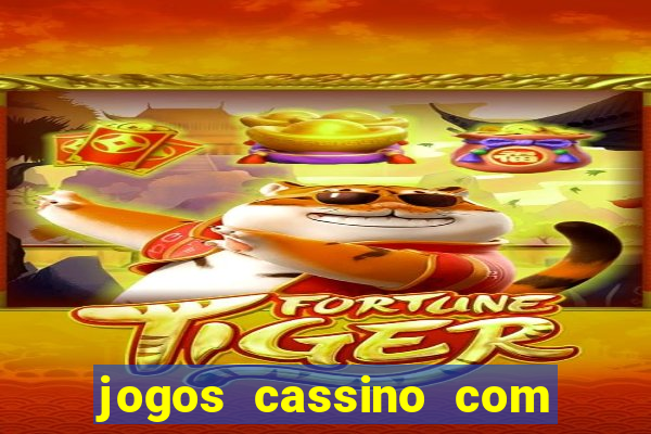 jogos cassino com bonus de cadastro