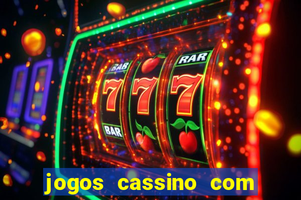 jogos cassino com bonus de cadastro