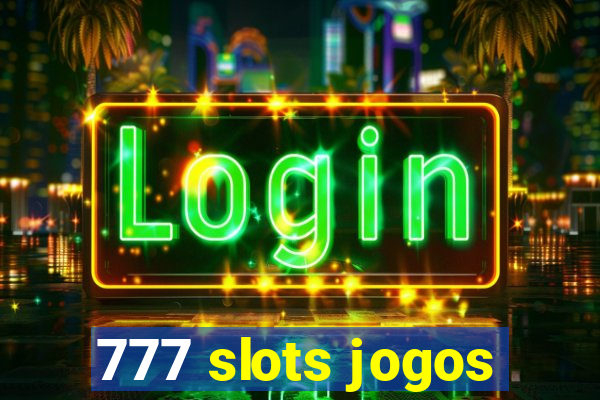 777 slots jogos