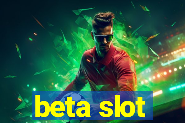 beta slot