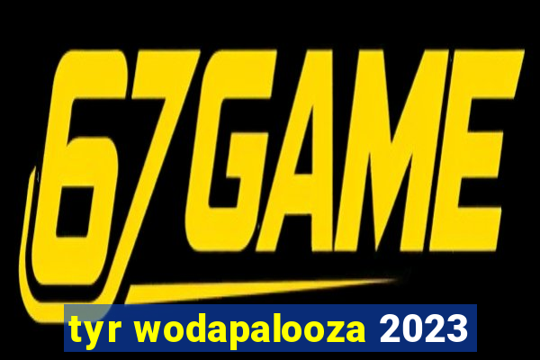 tyr wodapalooza 2023