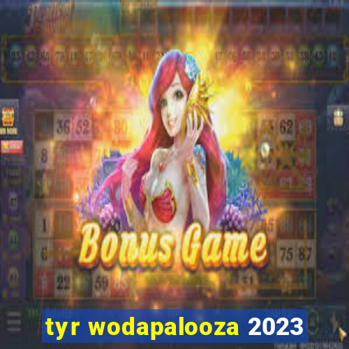 tyr wodapalooza 2023