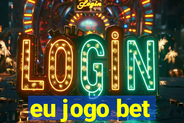 eu jogo bet