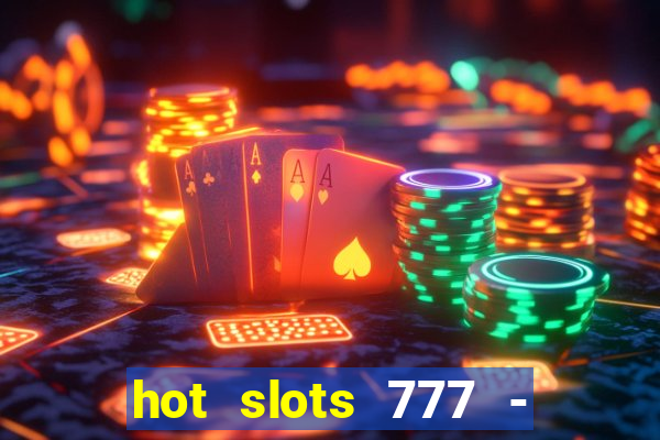 hot slots 777 - slot machines