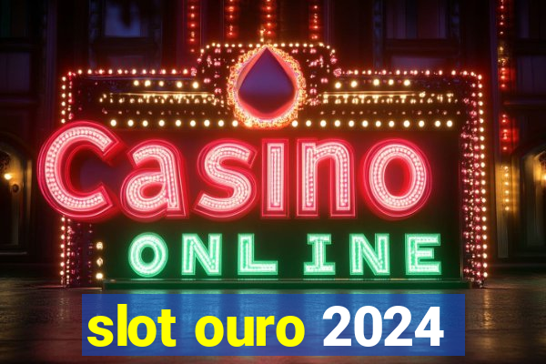 slot ouro 2024