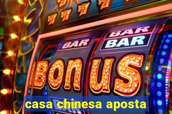 casa chinesa aposta