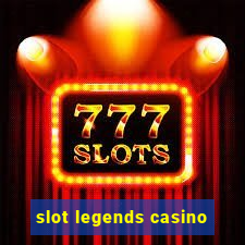 slot legends casino