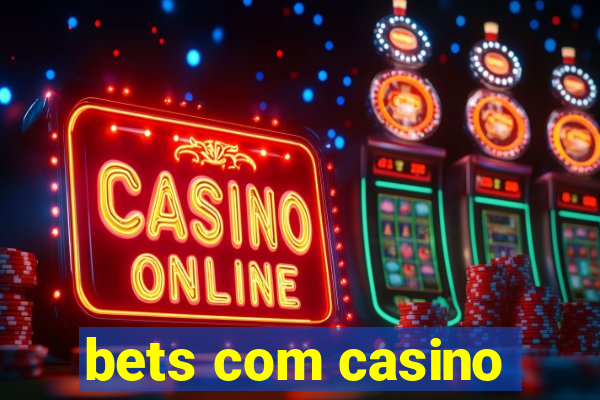 bets com casino