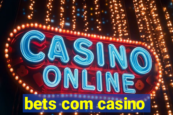 bets com casino