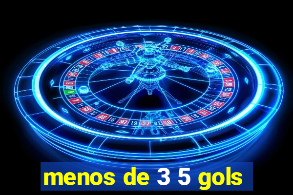 menos de 3 5 gols