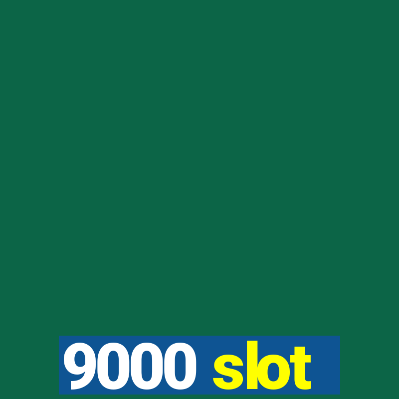 9000 slot