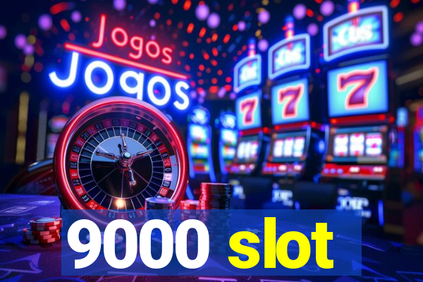 9000 slot