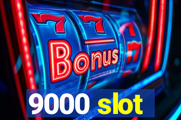 9000 slot