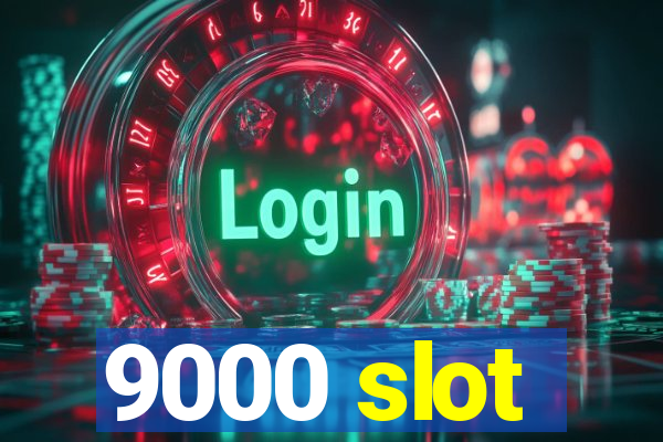 9000 slot