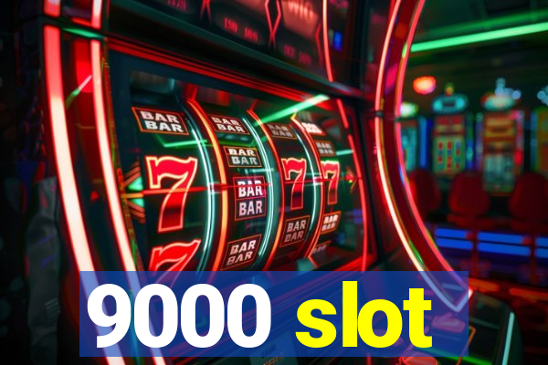 9000 slot