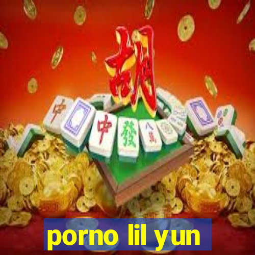 porno lil yun