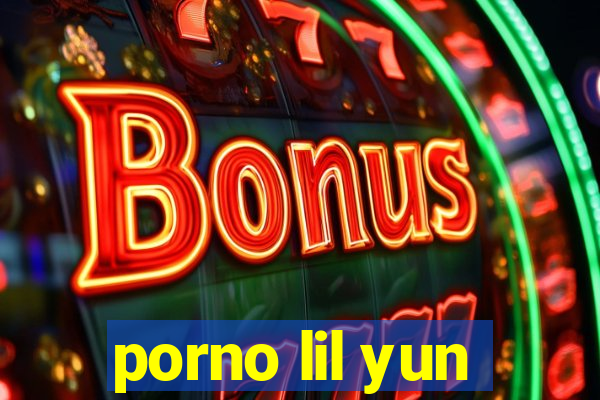 porno lil yun